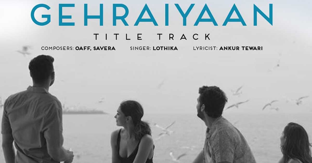 AMAZON ORIGINAL MOVIE GEHRAIYAAN’S TITLE TRACK IS A MELODIOUS ODE TO LOVE AND LONGING 