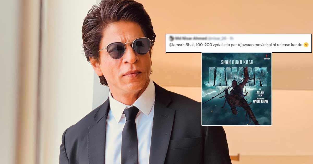 Jawan: Shah Rukh Khan's Savage Reply To A Fan Asking Him To Take Rs 100-200 More & Release The Movie Will Leave You In Splits