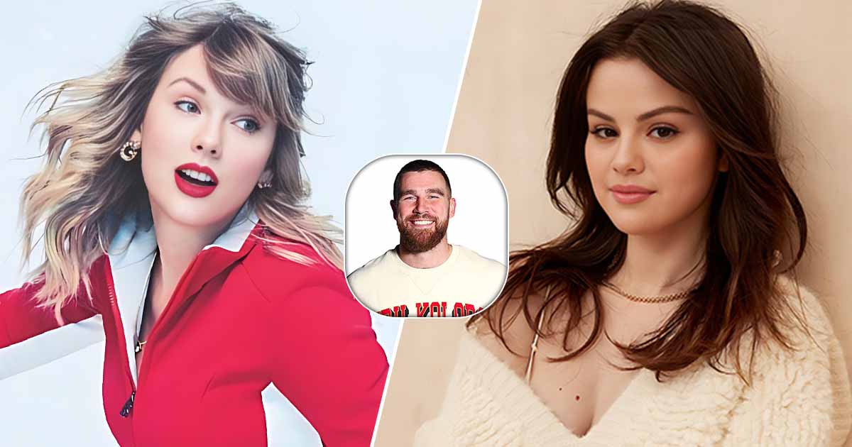 Selena Gomez Is Unhappy With Taylor Swift's Boyfriend Travis Kelce's Dating History?