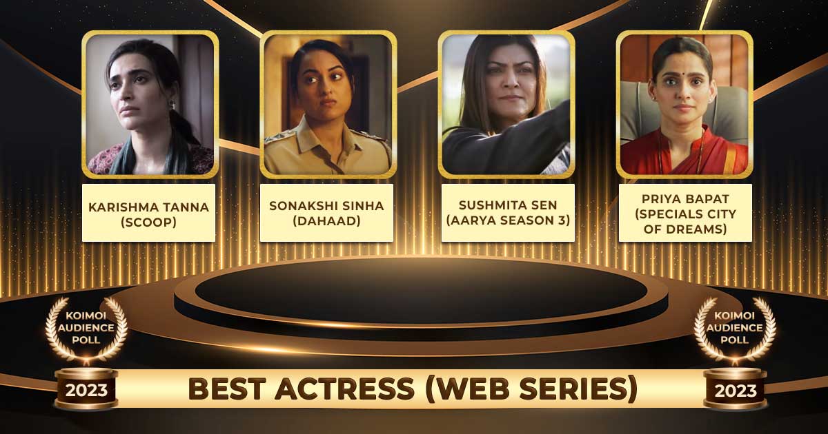 Koimoi Audience Poll 2023: From Karishma Tanna In Scoop To Sushmita Sen In Aarya Antim Vaar, Vote For Your Best Actress